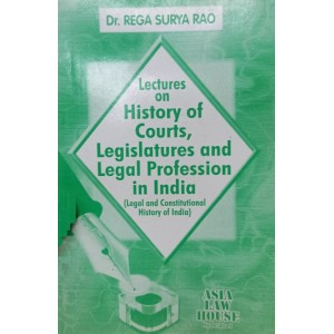 Dr. Rega Surya Rao's Lectures On History of Courts, Legislatures & Legal Profession in India | Asia Law House